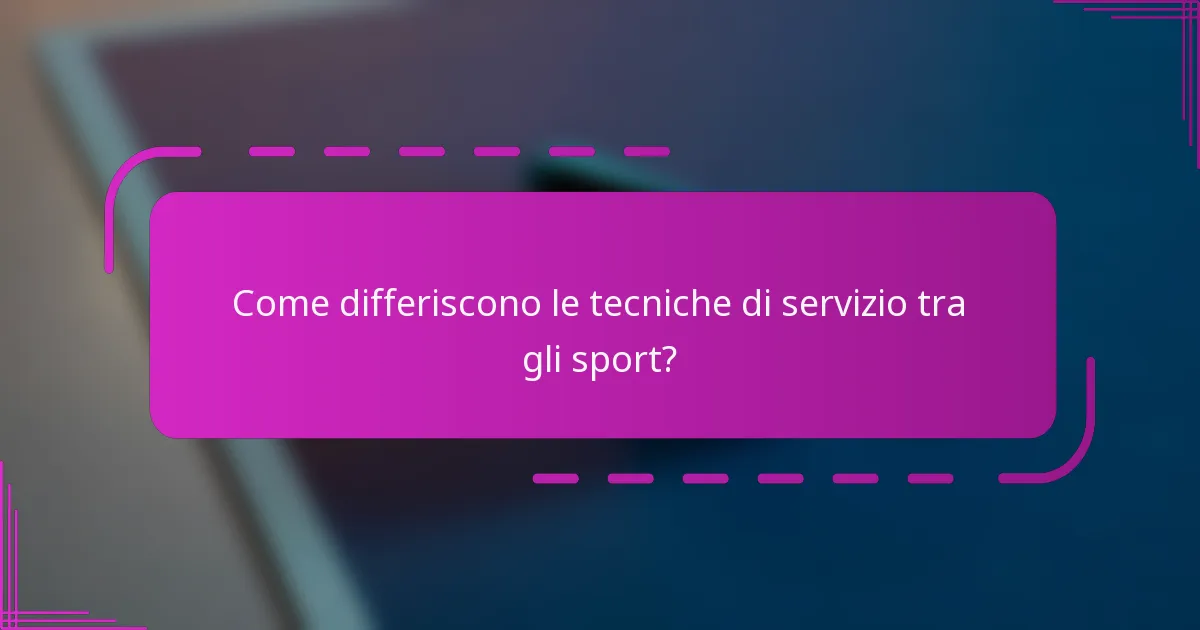 Come differiscono le tecniche di servizio tra gli sport?