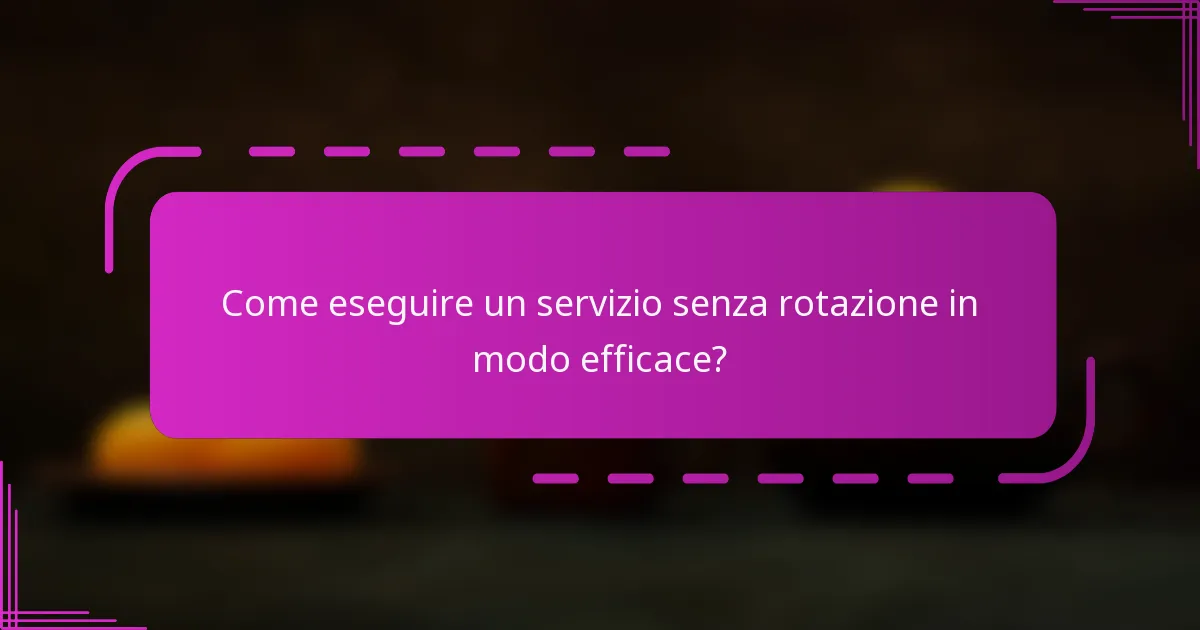 Come eseguire un servizio senza rotazione in modo efficace?