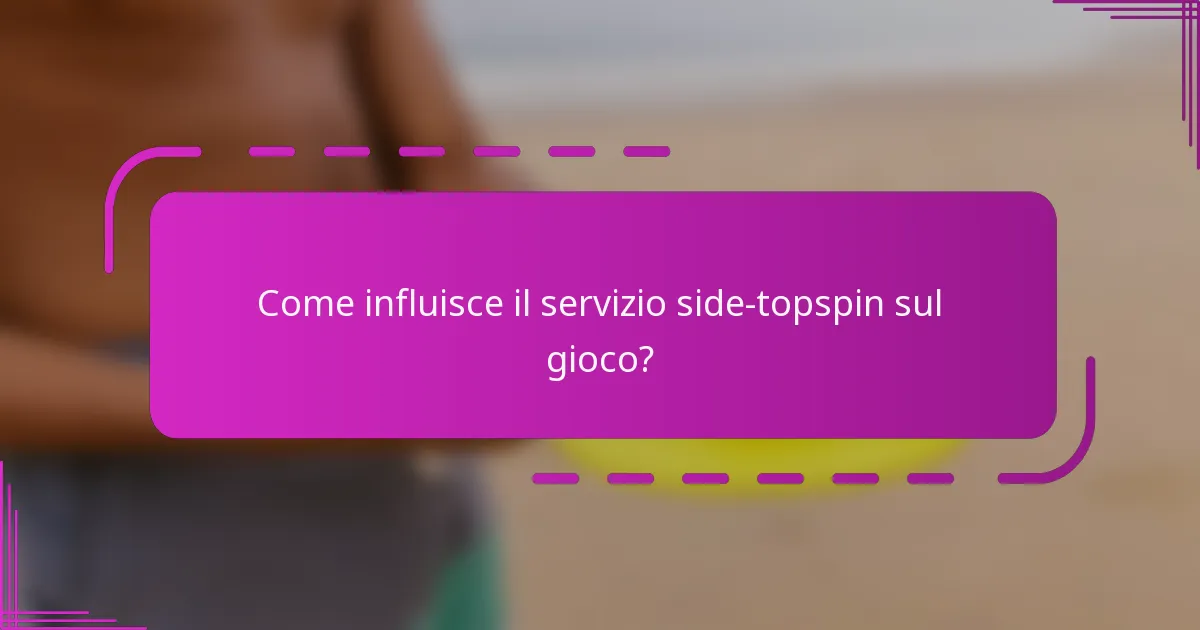 Come influisce il servizio side-topspin sul gioco?