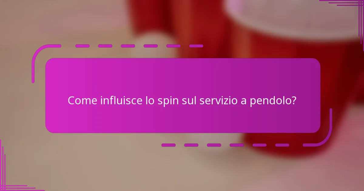 Come influisce lo spin sul servizio a pendolo?