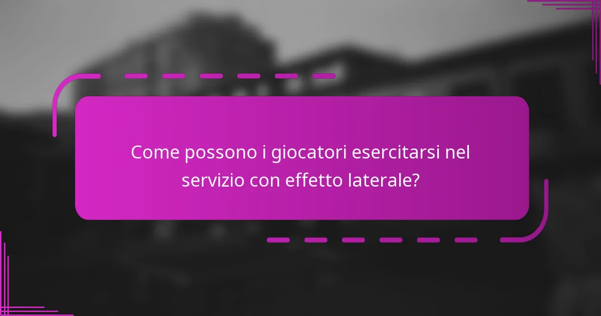 Come possono i giocatori esercitarsi nel servizio con effetto laterale?