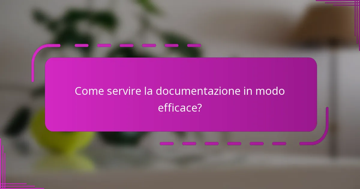 Come servire la documentazione in modo efficace?