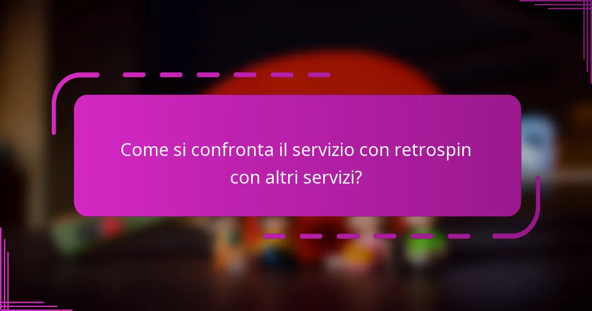 Come si confronta il servizio con retrospin con altri servizi?
