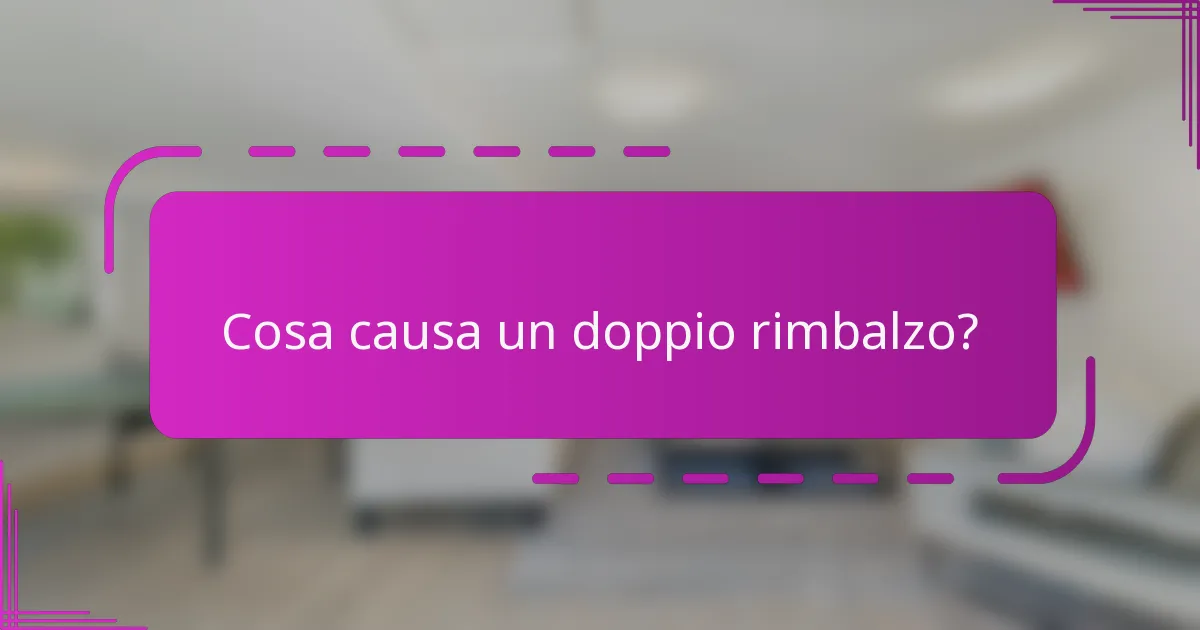 Cosa causa un doppio rimbalzo?