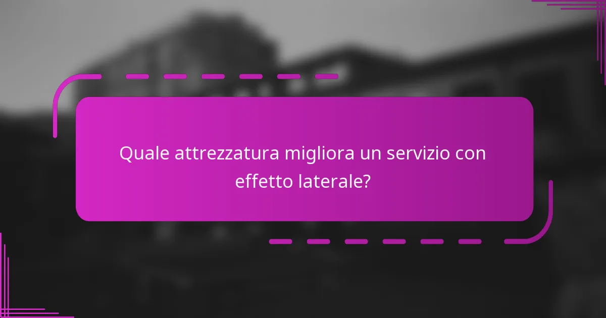 Quale attrezzatura migliora un servizio con effetto laterale?