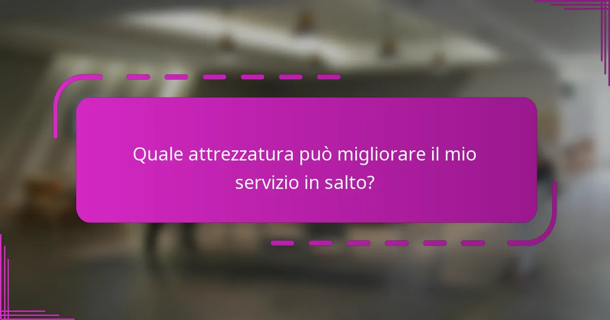 Quale attrezzatura può migliorare il mio servizio in salto?