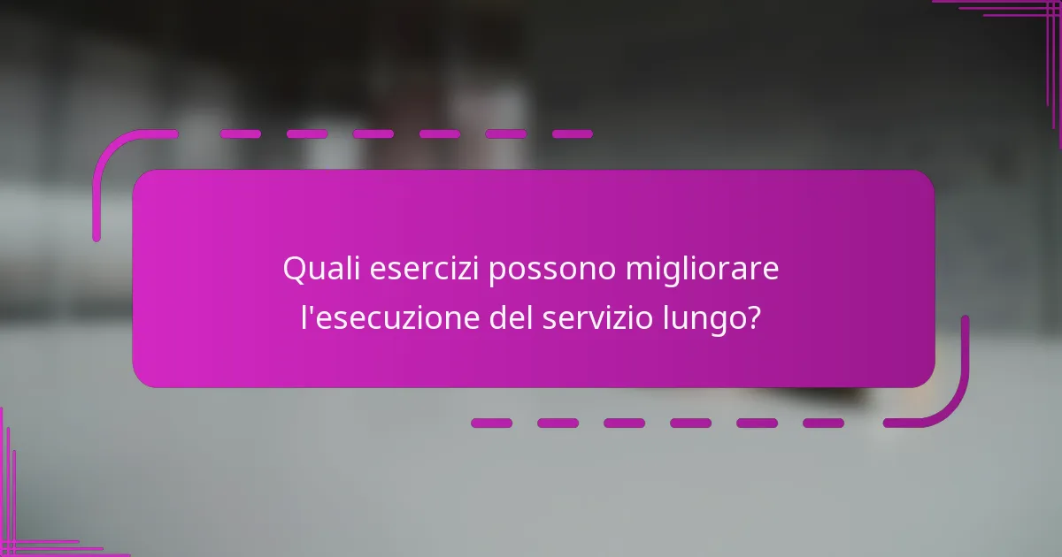 Quali esercizi possono migliorare l'esecuzione del servizio lungo?