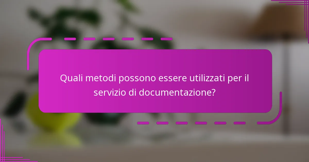 Quali metodi possono essere utilizzati per il servizio di documentazione?