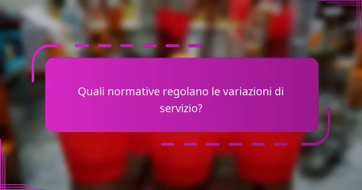 Quali normative regolano le variazioni di servizio?