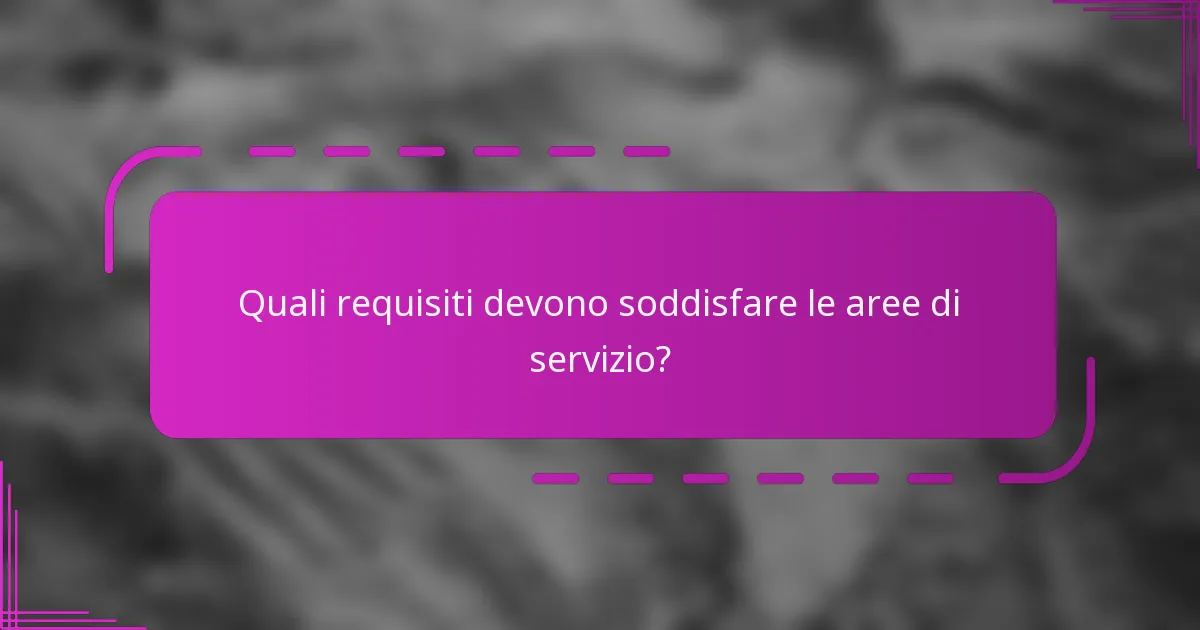 Quali requisiti devono soddisfare le aree di servizio?