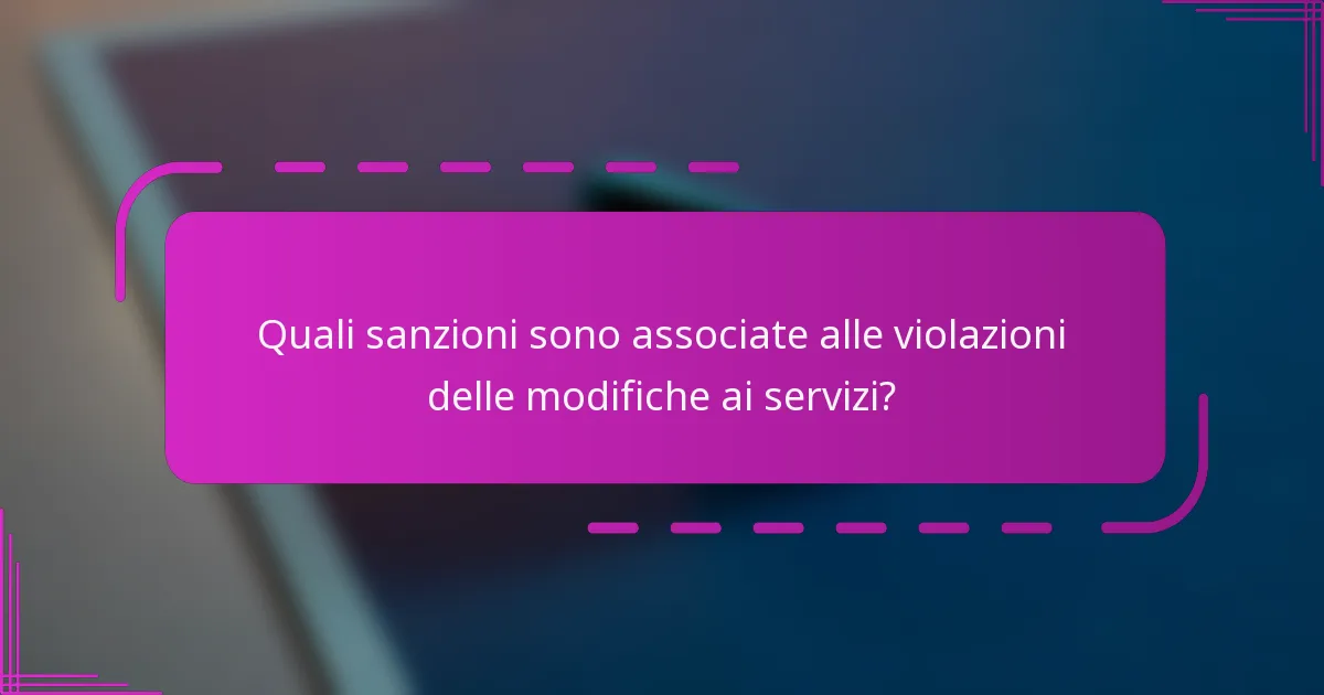 Quali sanzioni sono associate alle violazioni delle modifiche ai servizi?