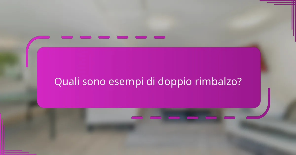 Quali sono esempi di doppio rimbalzo?