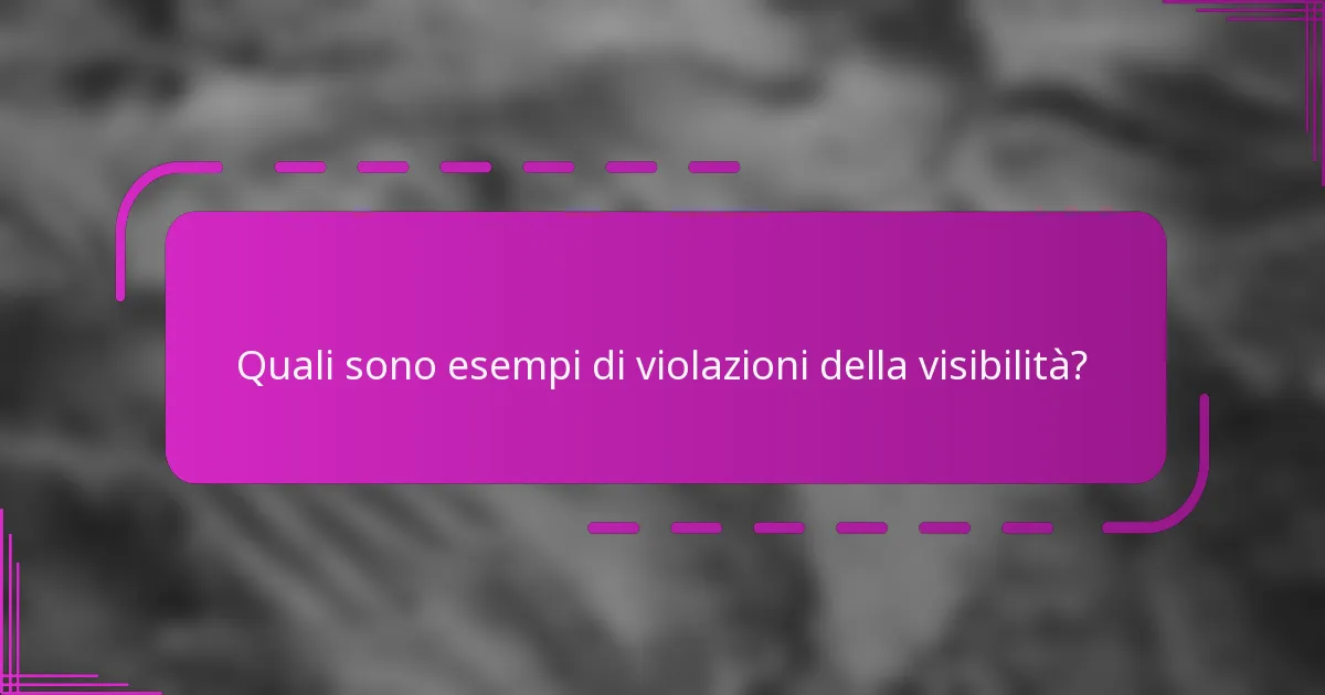 Quali sono esempi di violazioni della visibilità?