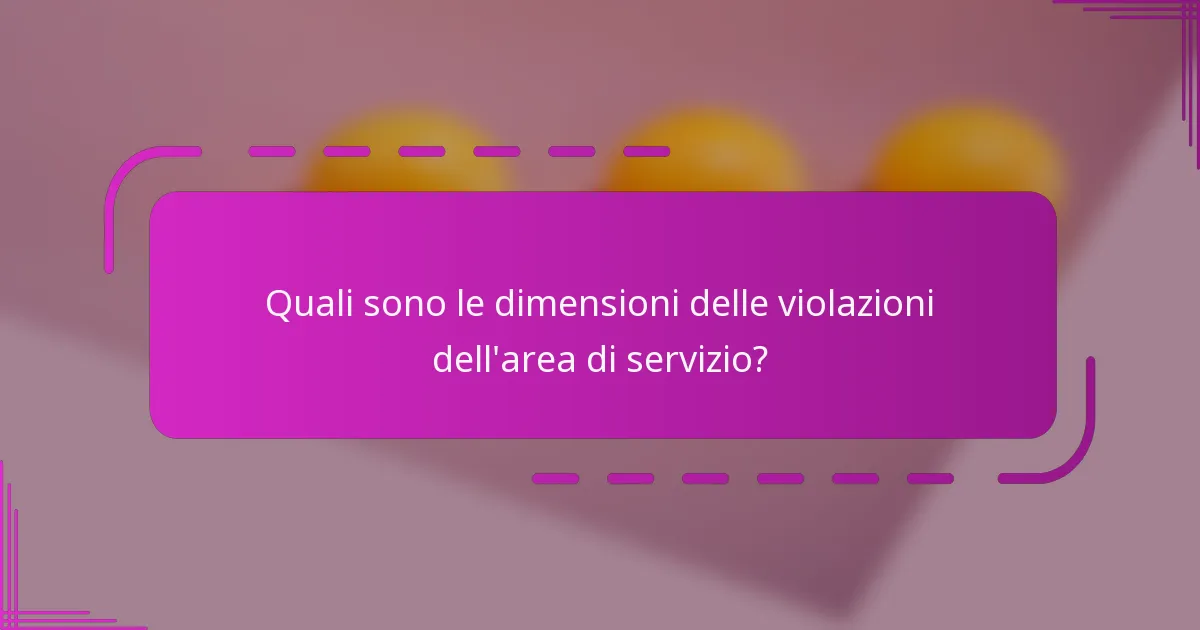 Quali sono le dimensioni delle violazioni dell'area di servizio?