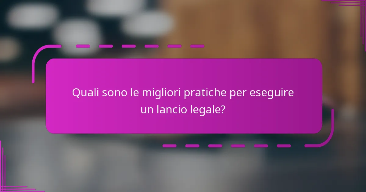 Quali sono le migliori pratiche per eseguire un lancio legale?