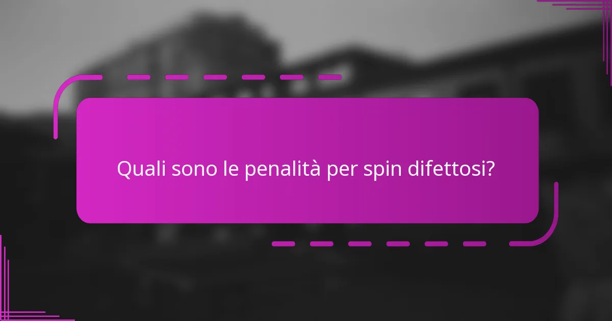 Quali sono le penalità per spin difettosi?
