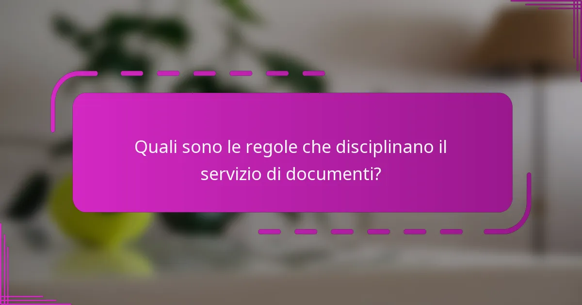 Quali sono le regole che disciplinano il servizio di documenti?