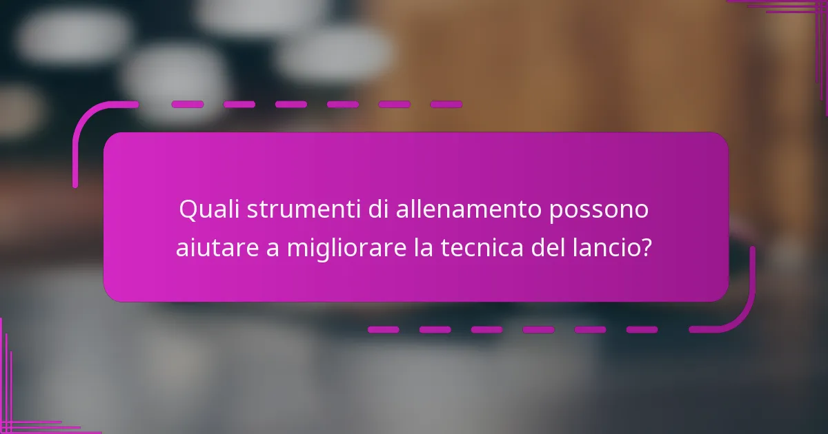 Quali strumenti di allenamento possono aiutare a migliorare la tecnica del lancio?