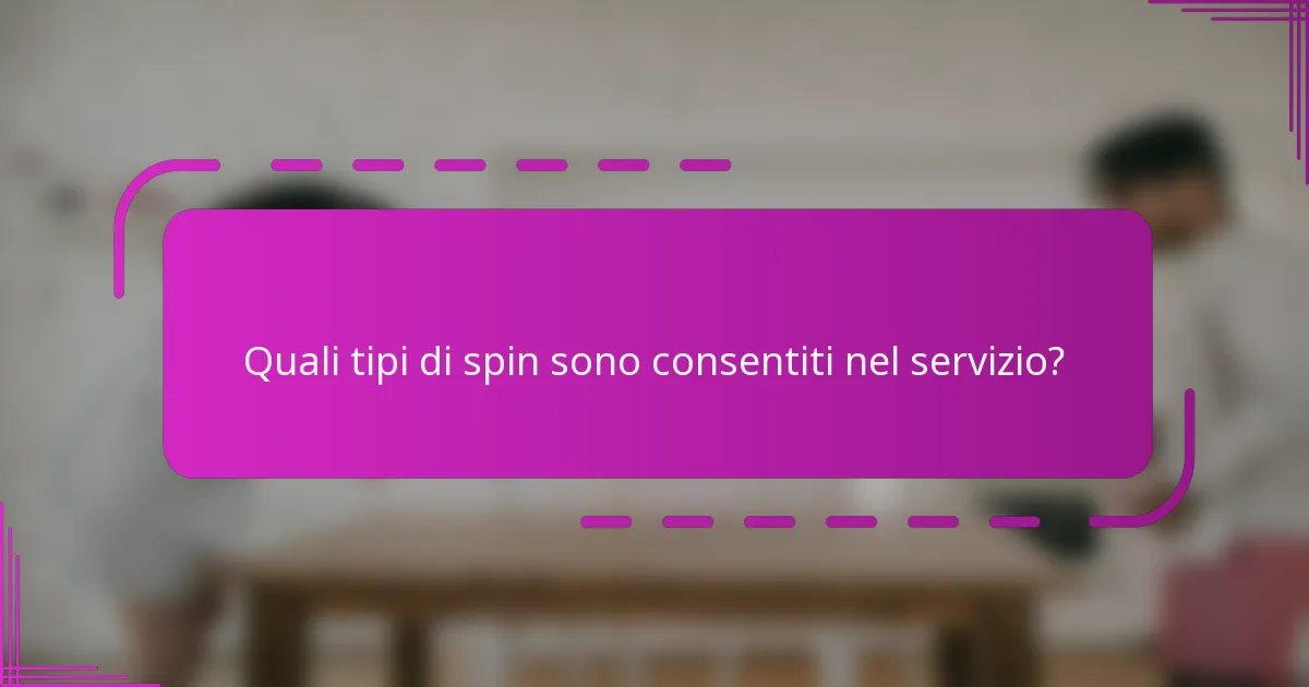 Quali tipi di spin sono consentiti nel servizio?