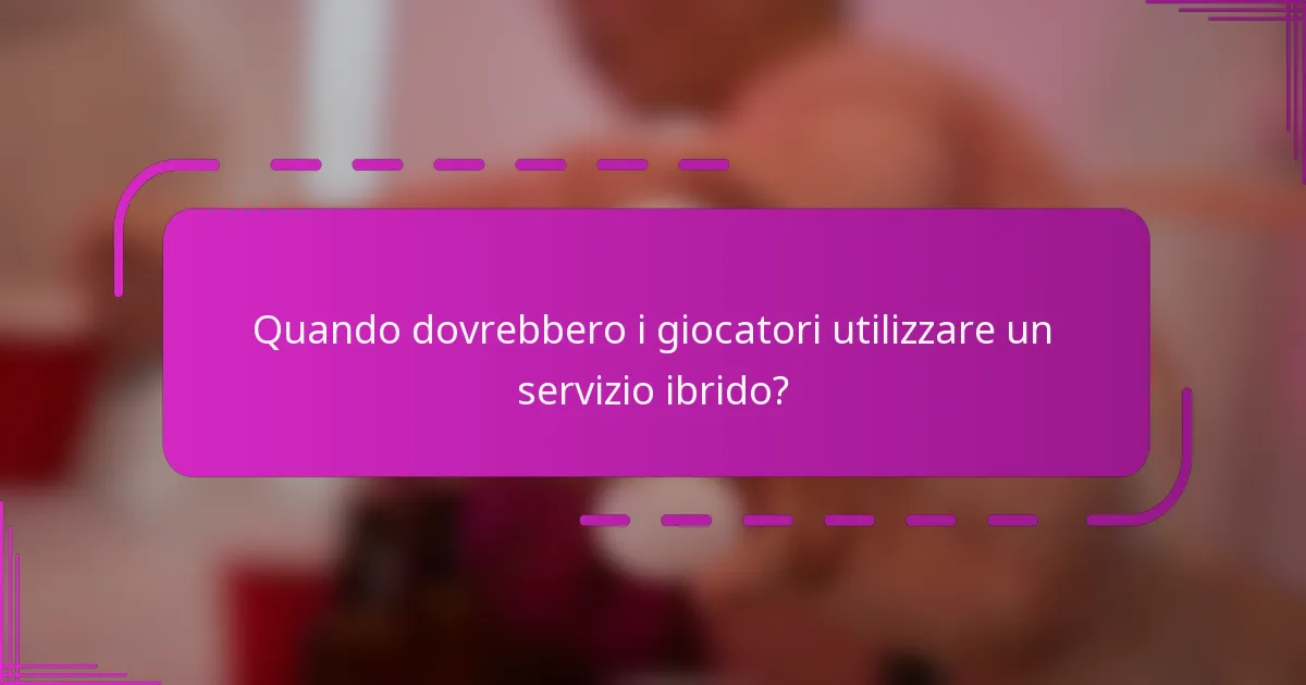 Quando dovrebbero i giocatori utilizzare un servizio ibrido?