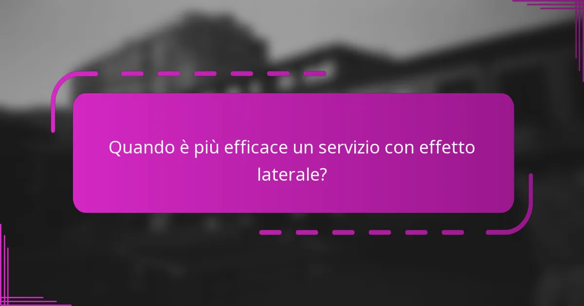 Quando è più efficace un servizio con effetto laterale?